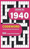 Born In 1940: Codeword Puzzle Book For Adults: Codeword/Code Breaker Logic Puzzle Books For Adults Large Print A Very Special Gift For Seniors Mums And Dad Who We