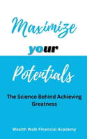 Maximize Your Potentials: The Science Behind Achieving Greatness