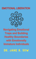 Emotional Liberation: Navigating Emotional Traps and Building Healthy Boundaries with Emotionally Immature Individuals