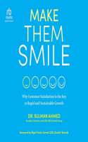 Make Them Smile: Why Customer Satisfaction Is the Key to Rapid and Sustainable Growth
