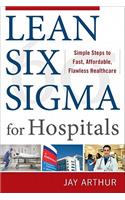 Lean Six Sigma for Hospitals: Simple Steps to Fast, Affordable, and Flawless Healthcare