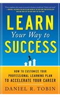 Learn Your Way to Success: How to Customize Your Professional Learning Plan to Accelerate Your Career