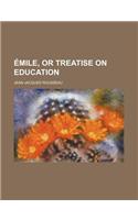 Emile, or Treatise on Education