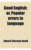 Good English; Or, Popular Errors in Language