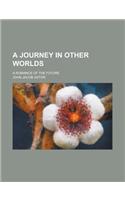 A Journey in Other Worlds; A Romance of the Future