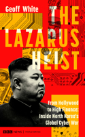 Lazarus Heist: From Hollywood to High Finance: Inside North Korea's Global Cyber War