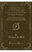 The Bible, That Is, the Holy Scriptures Conteined in the Olde and Newe Testament: Translated According to the Ebrew and Greeke, and Conferred with the Best Translations in Diuers Languages; With Most Profitable Annotations Upon Al
