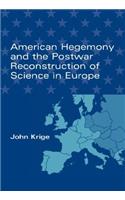 American Hegemony and the Postwar Reconstruction of Science in Europe