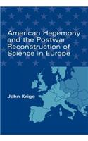 American Hegemony and the Postwar Reconstruction of Science in Europe