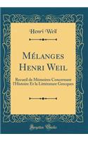Mélanges Henri Weil: Recueil de Mémoires Concernant l'Histoire Et la Littérature Grecques (Classic Reprint)