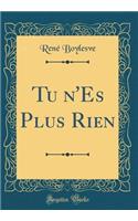 Tu n'Es Plus Rien (Classic Reprint)