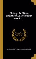 Eléments De Chimie Appliquée À La Médecine Et Aux Arts...