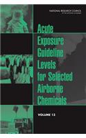 Acute Exposure Guideline Levels for Selected Airborne Chemicals: Volume 13
