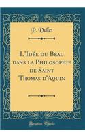 L'Idï¿½e Du Beau Dans La Philosophie de Saint Thomas d'Aquin (Classic Reprint)
