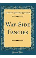Way-Side Fancies (Classic Reprint)