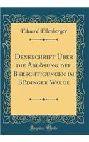 Denkschrift Über die Ablösung der Berechtigungen im Büdinger Walde (Classic Reprint)