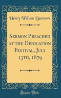 Sermon Preached at the Dedication Festival, July 13th, 1879 (Classic Reprint)