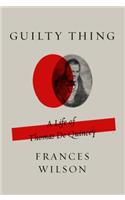 Guilty Thing: A Life of Thomas de Quincey(English)