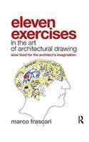 Eleven Exercises in the Art of Architectural Drawing: Slow Food for the Architect's Imagination