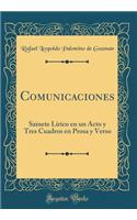 Comunicaciones: Sainete LÃ­rico En Un Acto Y Tres Cuadros En Prosa Y Verso (Classic Reprint)