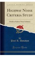 Highway Noise Criteria Study: Outdoor/Indoor Noise Isolation (Classic Reprint)