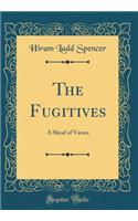 The Fugitives: A Sheaf of Verses (Classic Reprint)