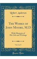 The Works of John Moore, M.D, Vol. 6 of 7: With Memoirs of His Life and Writings (Classic Reprint)