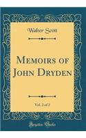 Memoirs of John Dryden, Vol. 2 of 2 (Classic Reprint)