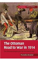 The Ottoman Road to War in 1914