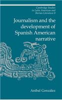 Journalism and the Development of Spanish American Narrative