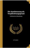 Die Anerkennung als Verpflichtungsgrund: Civilistische Abhandlung