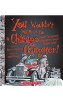 You Wouldn't Want to Be a Chicago Gangster! (You Wouldn't Want To... American History)