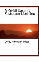 P. Ovidi Nasonis Fastorum Libri Sex