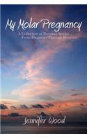 My Molar Pregnancy: A Collection of Personal Stories From Diagnosis Through Recovery