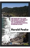The English village, the origin and decay of its community; an anthropological interpretation