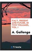 ITALY, PRESENT AND FUTURE, IN TWO VOLUME