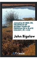 Jamaica in 1850; Or, the Effects of Sixteen Years of Freedom on a Slave Colony, Pp. 1-213