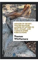 Memoir of the Rev. Walter Balfour, Author of Letters to Prof. Stuart, and Various Other Publications