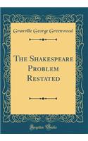 The Shakespeare Problem Restated (Classic Reprint)