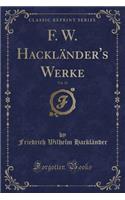 F. W. Hacklï¿½nder's Werke, Vol. 25 (Classic Reprint)