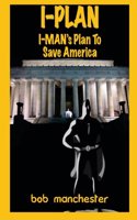 I-Plan: I-Man's Plan to Save America