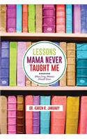 Lessons Mama Never Taught Me