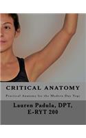 Critical Anatomy: Practical Anatomy for the Modern Day Yogi