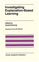 Investigating Explanation-Based Learning: (120 The Springer International Series in Engineering and Computer Science)