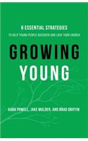 Growing Young – Six Essential Strategies to Help Young People Discover and Love Your Church