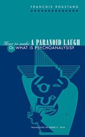 How to Make a Paranoid Laugh: Or, What Is Psychoanalysis?