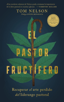 El pastor fructifero / The Flourishing Pastor: Recuperar El Arte Perdido del Liderazgo Pastoral