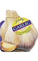 Totally Garlic Cookbook