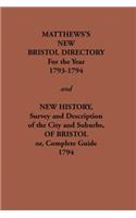 Matthew's New Bristol Directory for the Year 1793-1794, and New History, Survey and Description of the City and Suburbs, of Bristol or, Complete Guide 1794: (Streets ago)