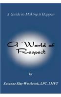 A World of Respect:: A Guide to Making It Happen